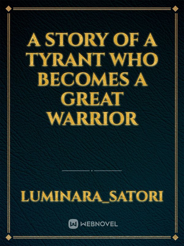 A story of a tyrant who became a great warrior icon