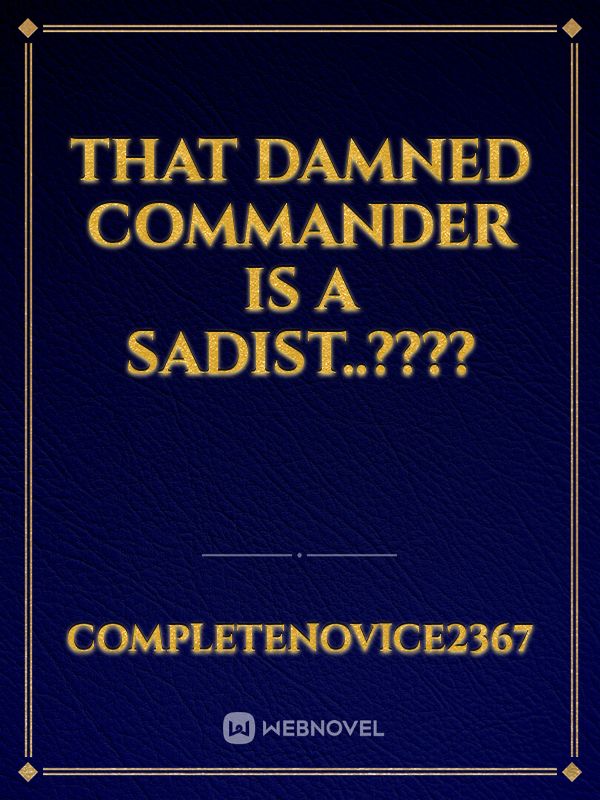 That damned commander is a sadist..???? icon