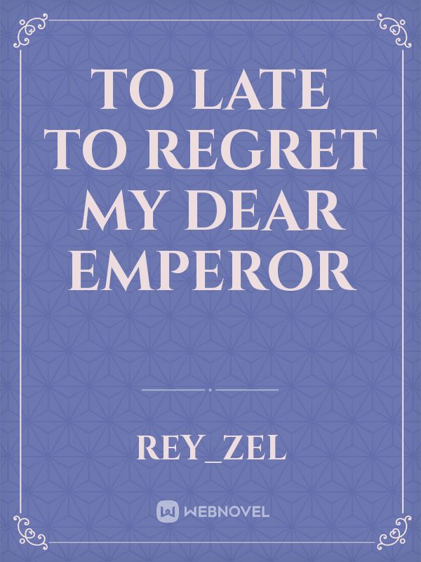 To Late to Regret  My Dear emperor icon