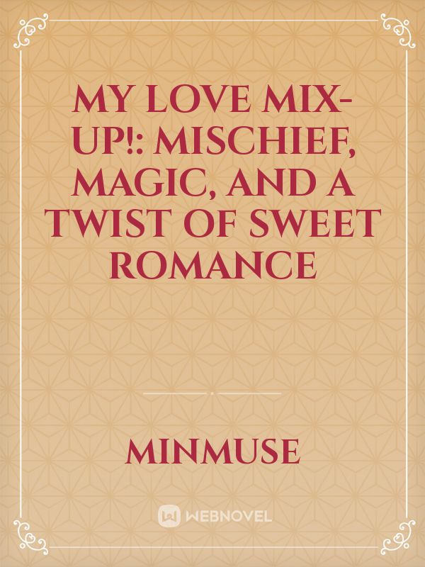 My Love Mix-Up!: Mischief, Magic, And A Twist Of Sweet Romance icon