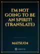 I'm not going to be an Spirit! (Translate) icon