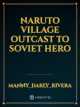 Naruto village outcast to Soviet hero icon