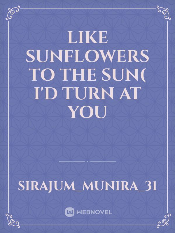 Like Sunflowers to the sun( I'd Turn At You icon