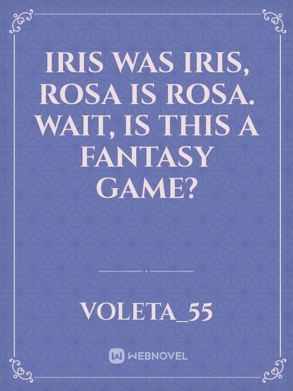 Iris was Iris, Rosa is Rosa. Wait, is this a fantasy game? icon