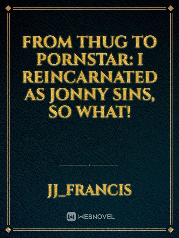 From Thug To Pornstar: I Reincarnated As Jonny Sins, So What! icon