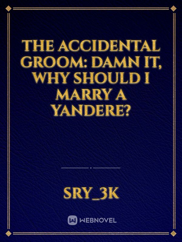 The Accidental Groom: Damn it, why should I marry a yandere? icon