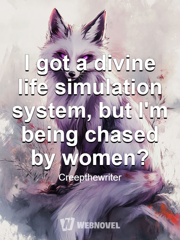 I got a divine life simulation system, but I'm being chased by women? icon