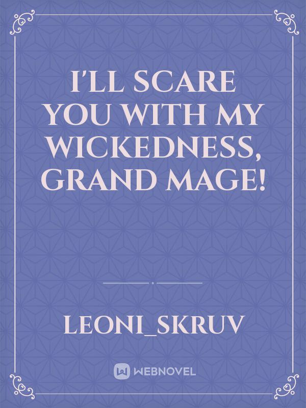 I'll scare you with my wickedness, Grand Mage! icon