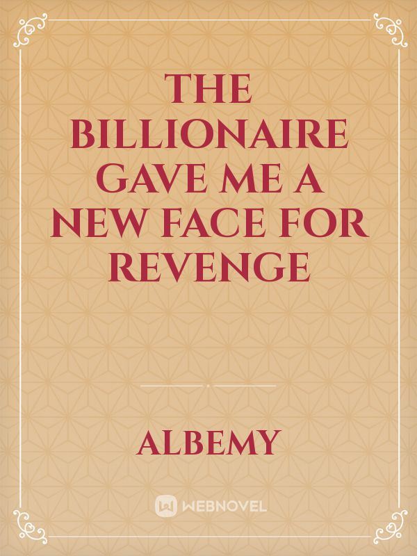 The Billionaire Gave Me a New Face for Revenge icon