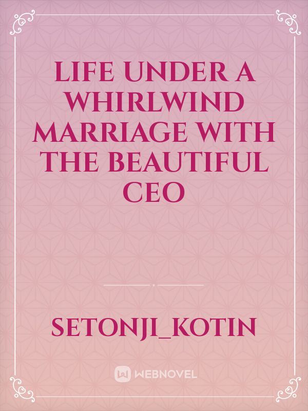 life under a whirlwind marriage with the beautiful ceo icon