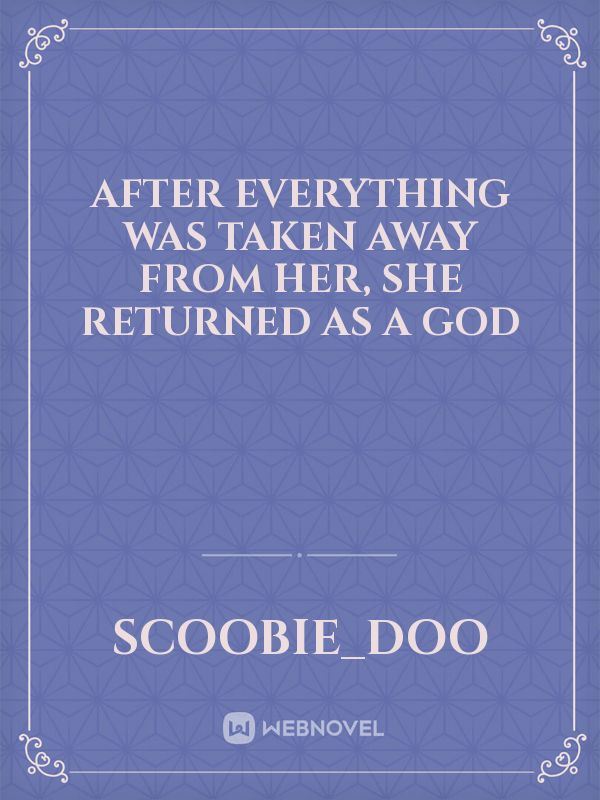 After everything was taken away from her, she returned as a god icon