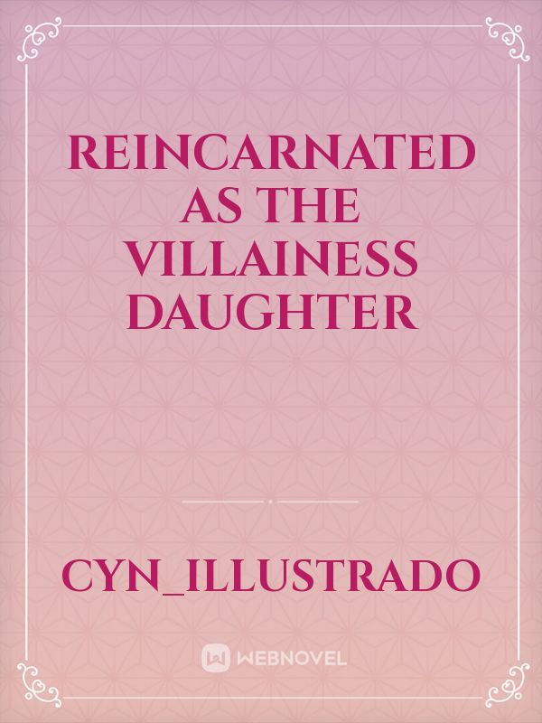 REINCARNATED AS THE VILLAINESS DAUGHTER icon