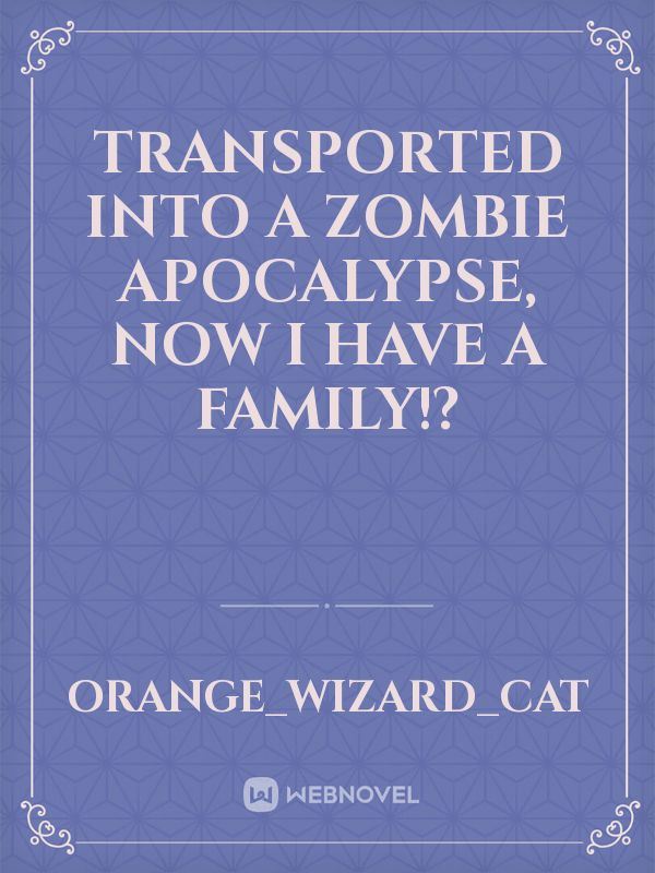 Transported into a Zombie Apocalypse, Now I have a Family!? icon