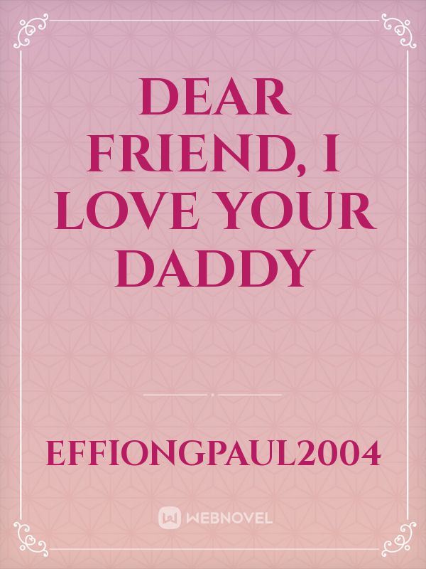 Dear Friend, I love your Daddy icon