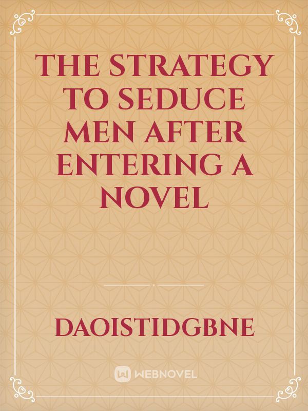 The Strategy to Seduce Men After Entering a Novel icon