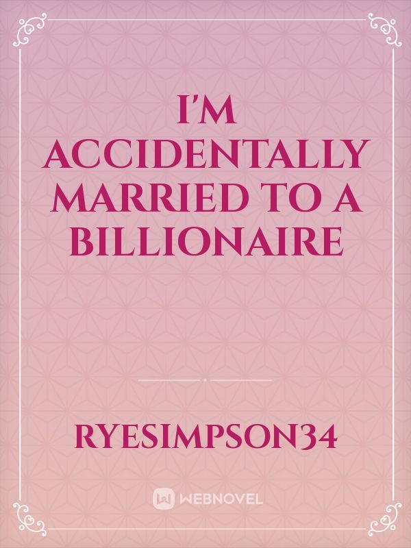 I'm accidentally married to a Billionaire icon