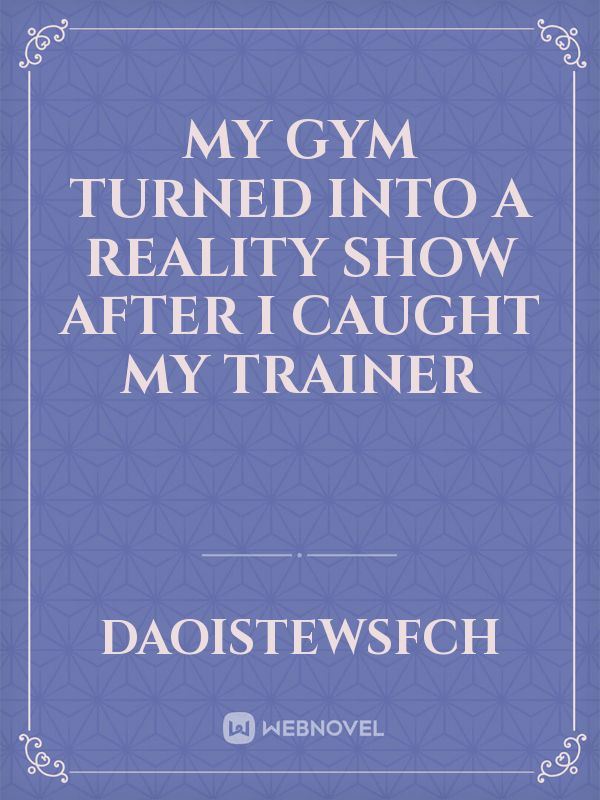 My Gym Turned Into A Reality Show After I Caught My Trainer icon