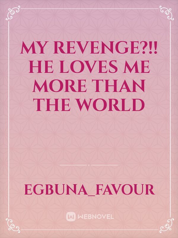 My Revenge?!! He Loves Me More Than The World icon