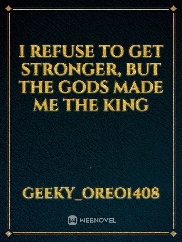 I REFUSE TO GET STRONGER, BUT THE GODS MADE ME THE KING icon