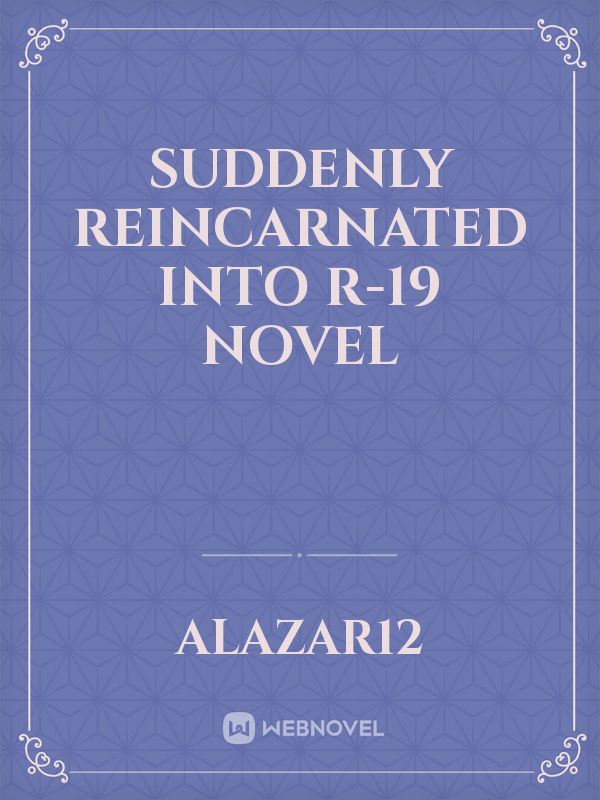 Suddenly Reincarnated Into R-19 Novel icon