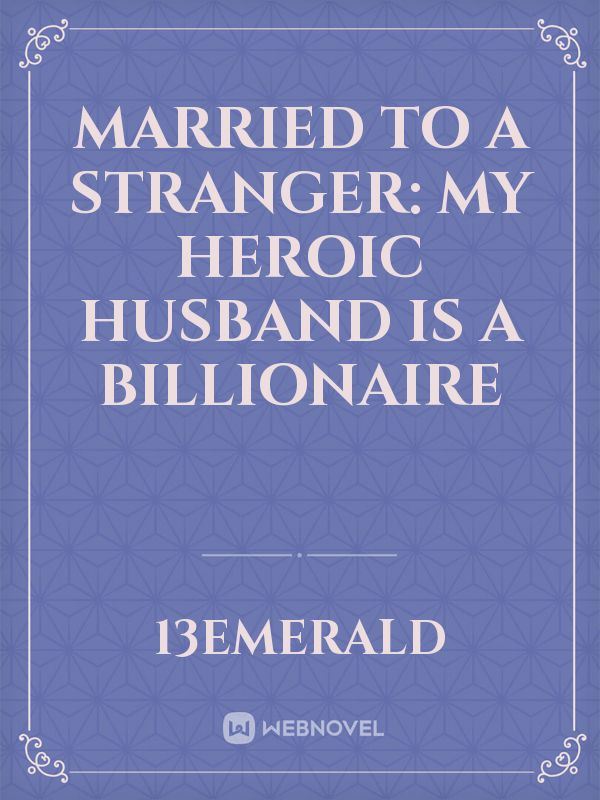 Married to a stranger: my heroic husband is a billionaire icon