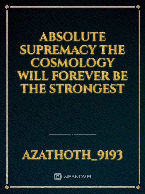 Absolute Supremacy The Cosmology Will Forever be the Strongest icon