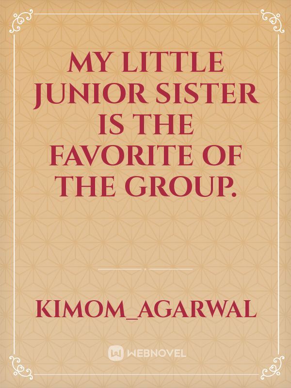 My little junior sister is the favorite of the group. icon