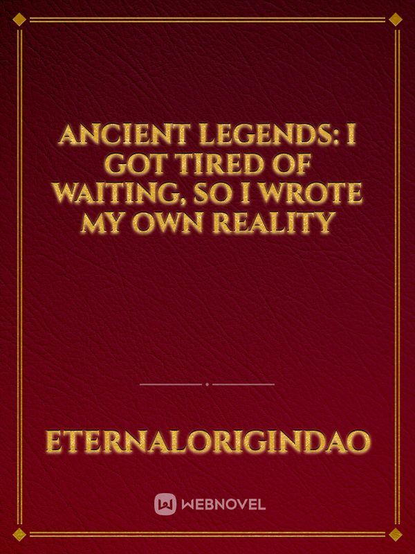 Ancient Legends: I Got Tired of Waiting, So I Wrote My Own Reality icon