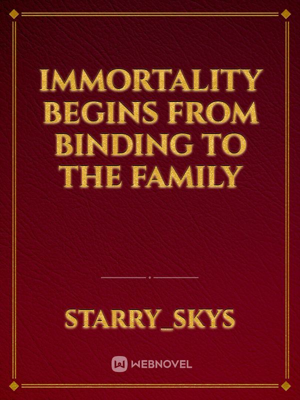Immortality Begins from Binding to the Family icon
