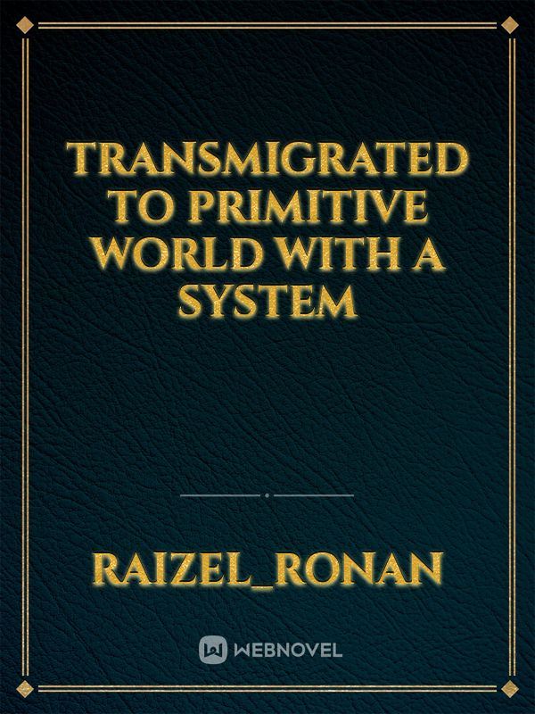Transmigrated to Primitive world with a system icon
