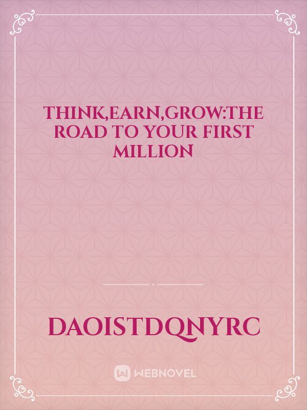 Think,earn,grow:The road to your first million icon
