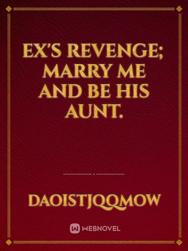 Ex's Revenge; Marry Me  And Be His Aunt. icon