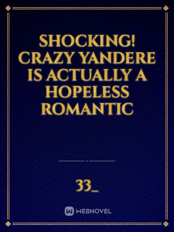 Shocking! This Yandere is Secretly a Hopeless Romantic icon