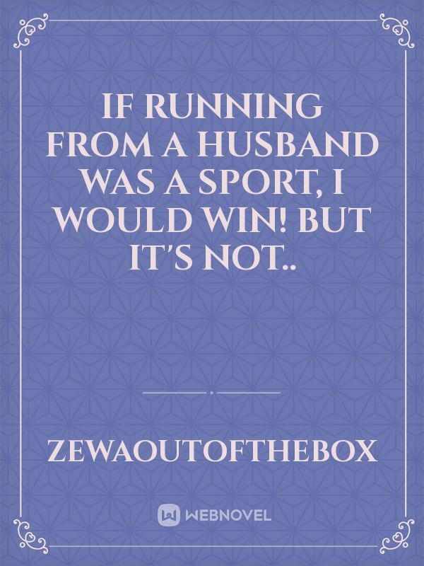 If running from a husband was a sport, I would win! but it's not.. icon