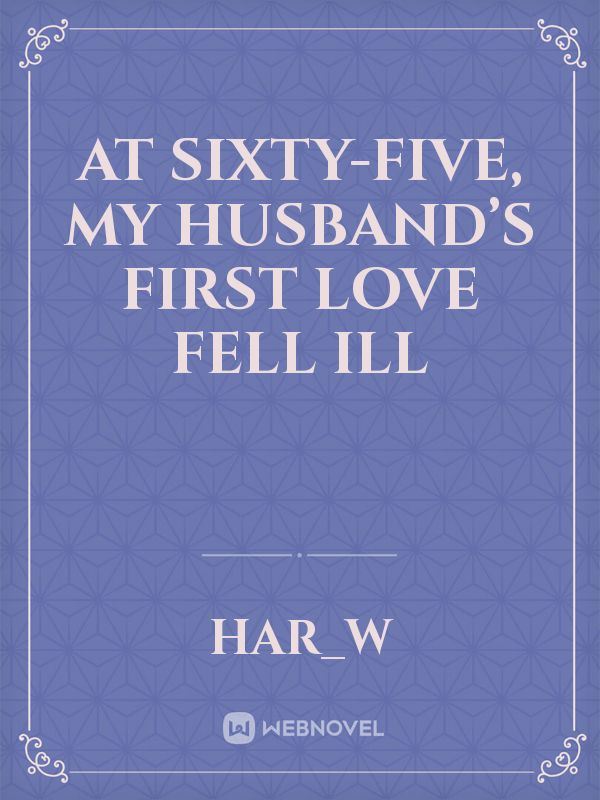 At Sixty-Five, My Husband’s First Love Fell Ill icon