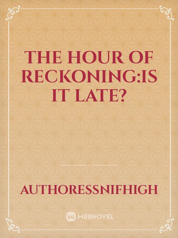 THE HOUR OF RECKONING:is it late? icon