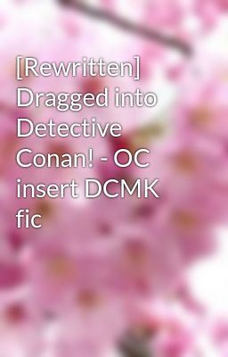 [Rewritten] Dragged into Detective Conan! - OC insert DCMK fic icon