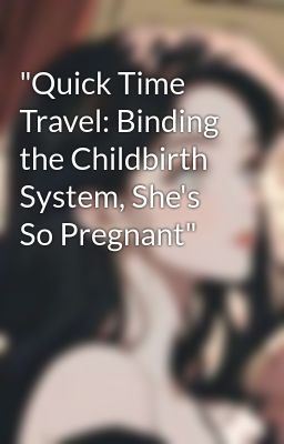 "Quick Time Travel: Binding the Childbirth System, She's So Pregnant" icon