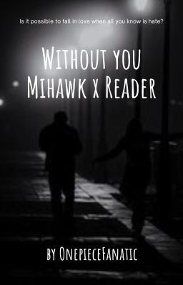 Without you~ //Mihawk x Reader// icon
