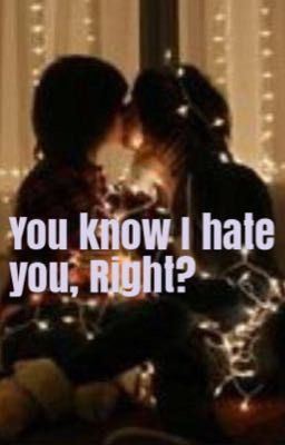 You know I hate you, Right? #Watty2017 (Complete) icon