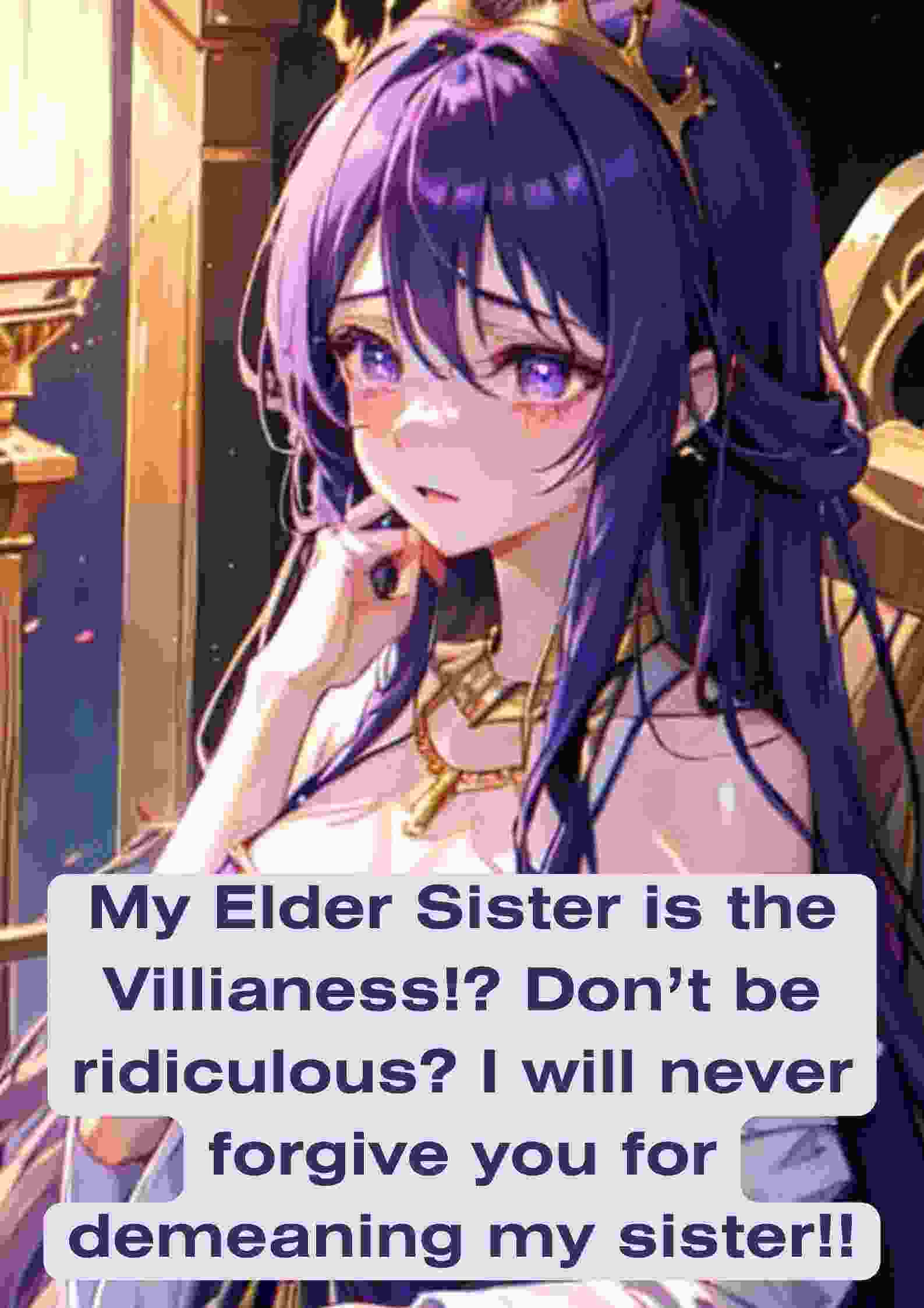 My elder sister is the villainess!? Don't be ridiculous! I will never forgive you for demeaning my sister!!” icon