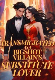 Transmigrated As A Bigshot Villain’s Substitute Lover icon