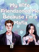 My Wife Friendzoned me because I'm a Mafia icon